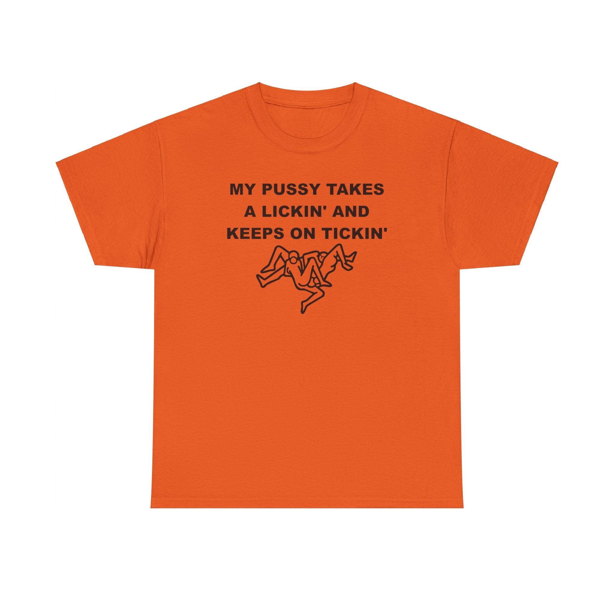 My pussy takes a lickin' and keeps on tickin' - T-shirt - Witty Twisters Fashions