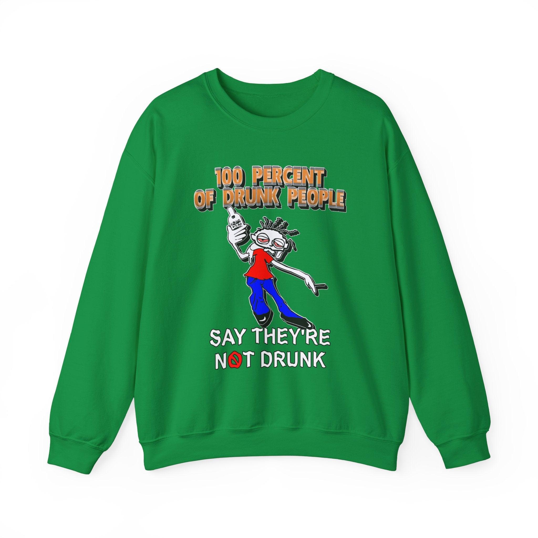 100 Percent Of Drunk People Say They're Not Drunk - Sweatshirt - Witty Twisters Fashions