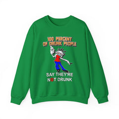 100 Percent Of Drunk People Say They're Not Drunk - Sweatshirt - Witty Twisters Fashions