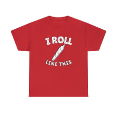 I Roll Like This - T-Shirt - Witty Twisters Fashions