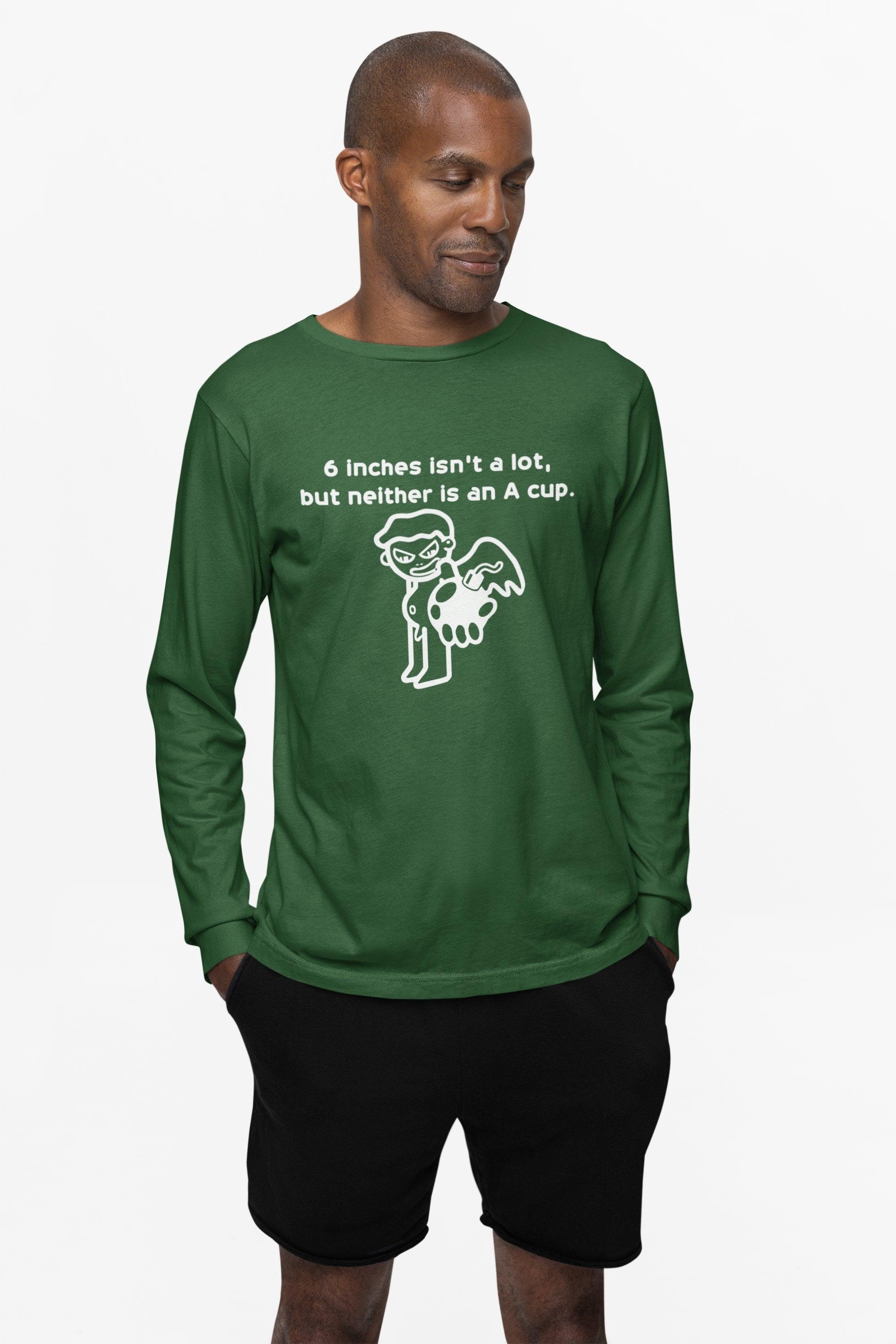 6 Inches Isn't A Lot, But Neither Is An A Cup. - Long-Sleeve Tee - Witty Twisters Fashions