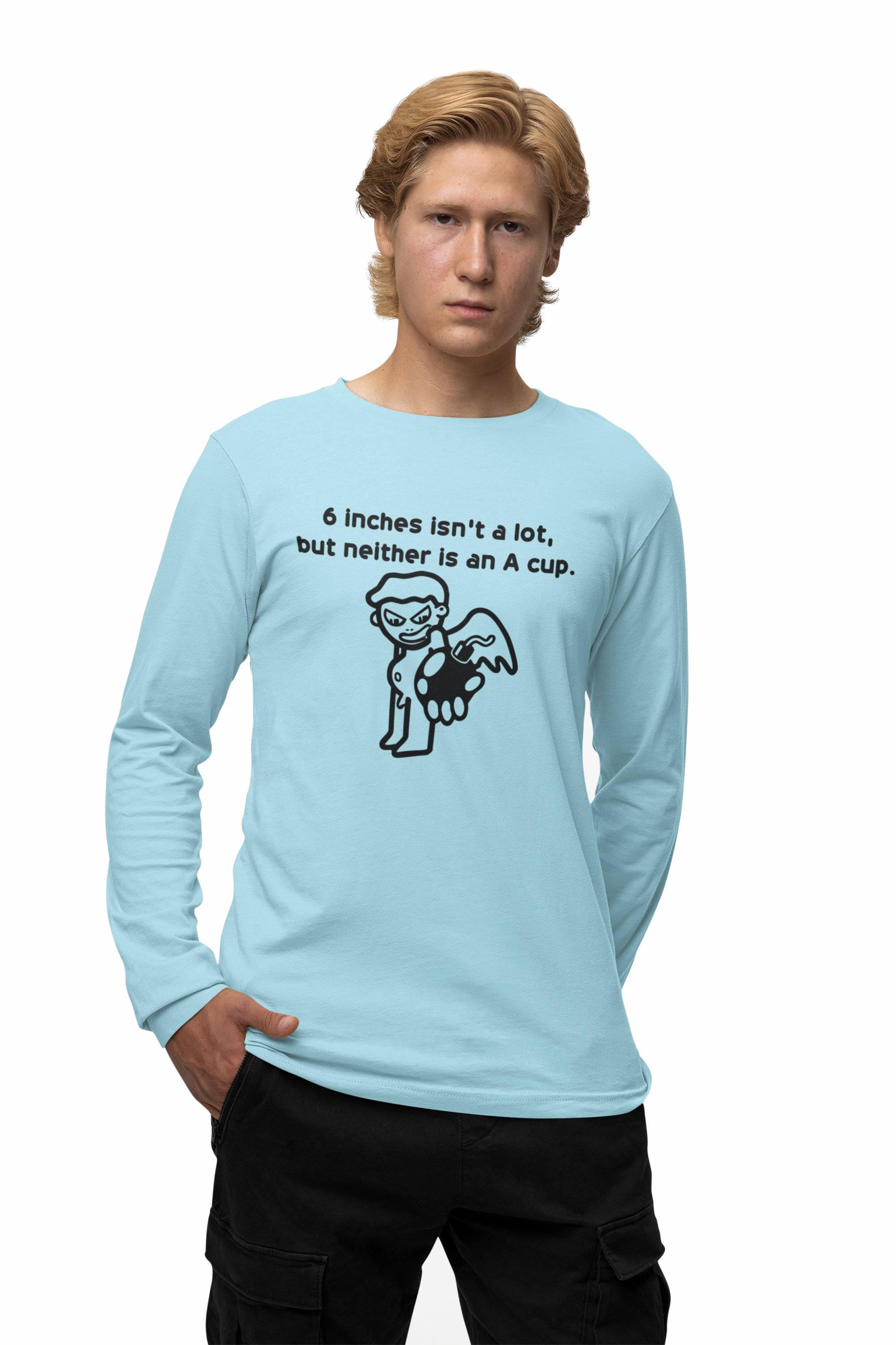6 Inches Isn't A Lot, But Neither Is An A Cup. - Long-Sleeve Tee - Witty Twisters Fashions