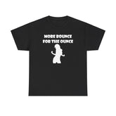 More Bounce For The Ounce - T-Shirt - Witty Twisters Fashions