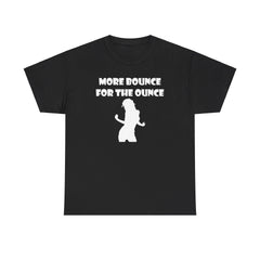 More Bounce For The Ounce - T-Shirt - Witty Twisters Fashions