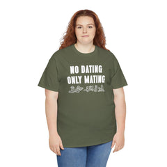 No Dating Only Mating - T-Shirt - Witty Twisters Fashions