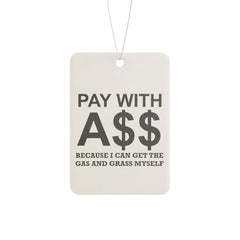 PAY WITH A$$ Because I Can Get The Gas And Grass Myself - Vehicle Air Freshener - Witty Twisters Fashions