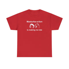 Masturba-a-tion Is Making Me Late - T-Shirt - Witty Twisters Fashions