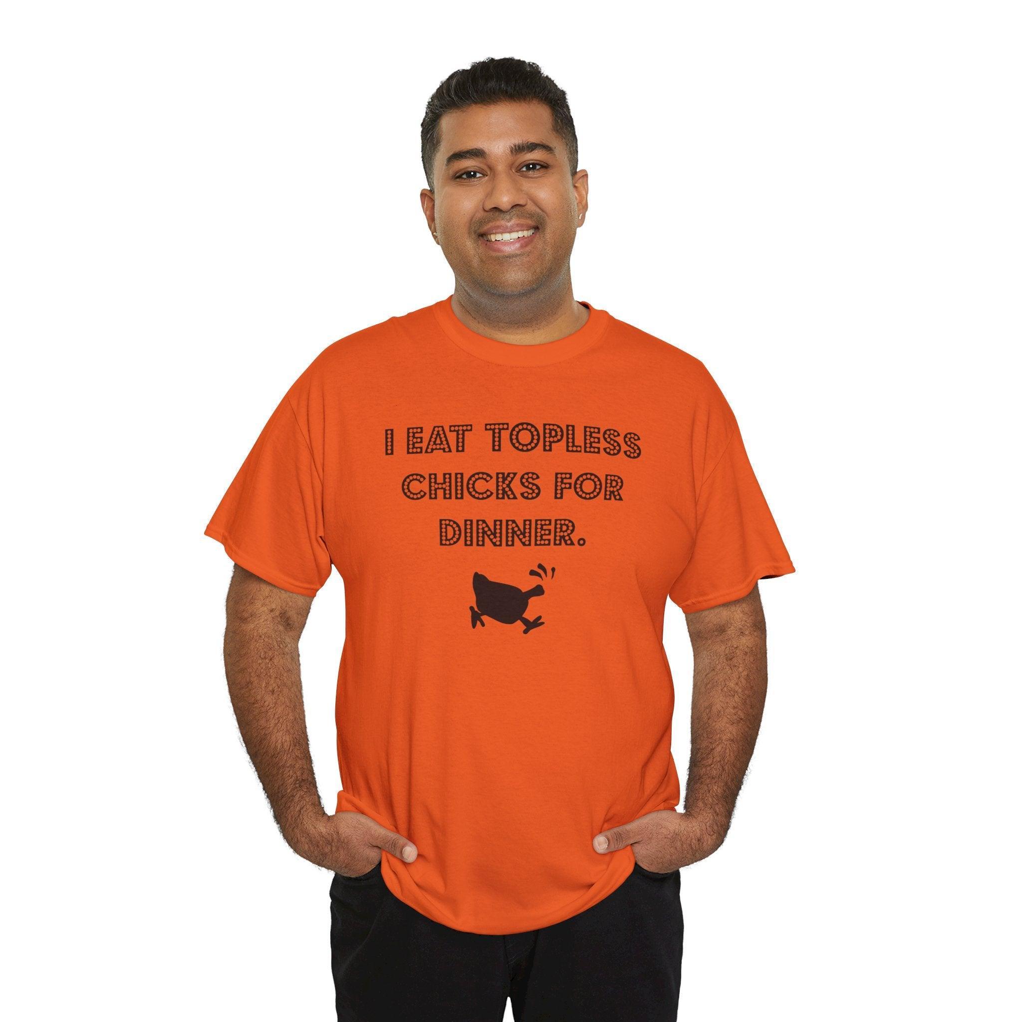 I Eat Topless Chicks For Dinner - T-Shirt - Witty Twisters Fashions