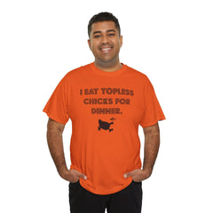 I Eat Topless Chicks For Dinner - T-Shirt - Witty Twisters Fashions