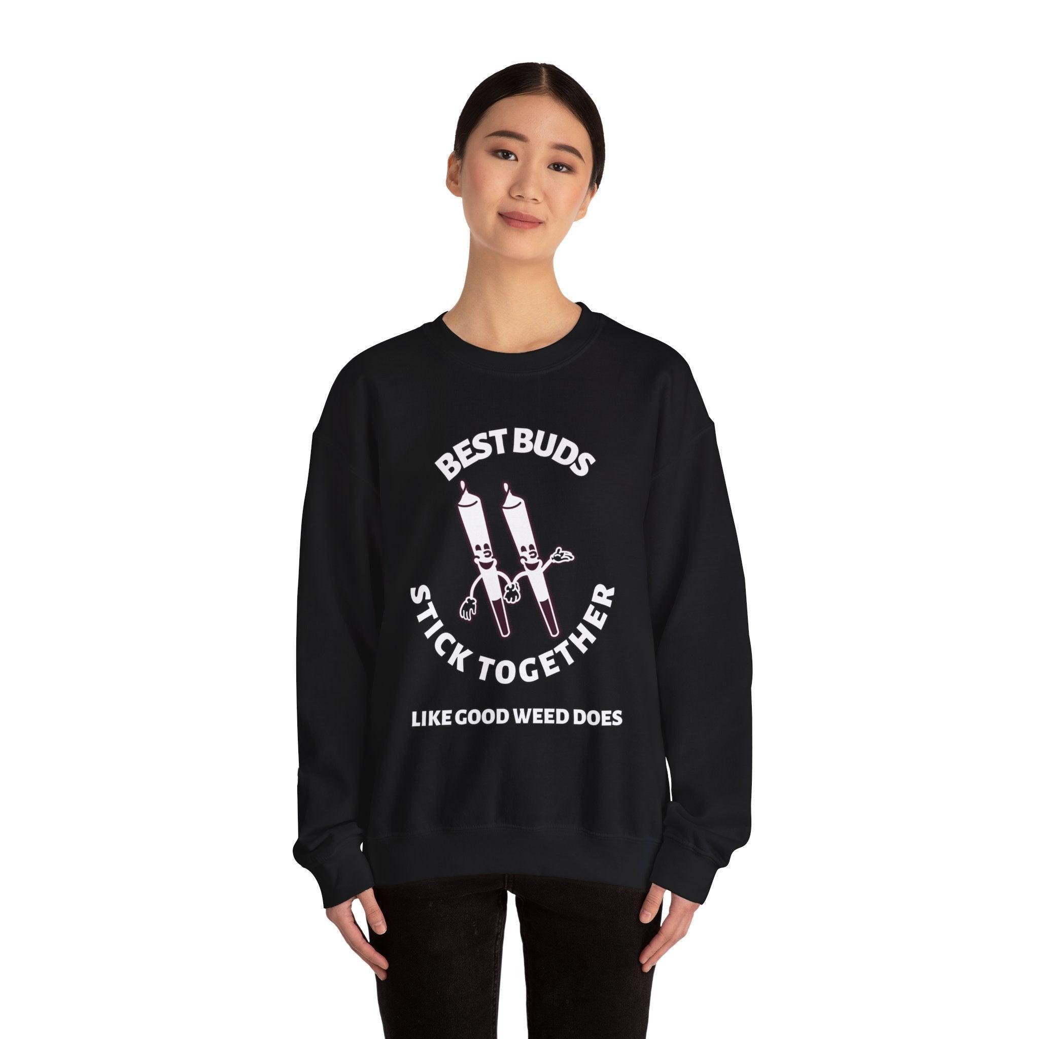 Best Buds Stick Together Like Good Weed Does - Sweatshirt - Witty Twisters Fashions