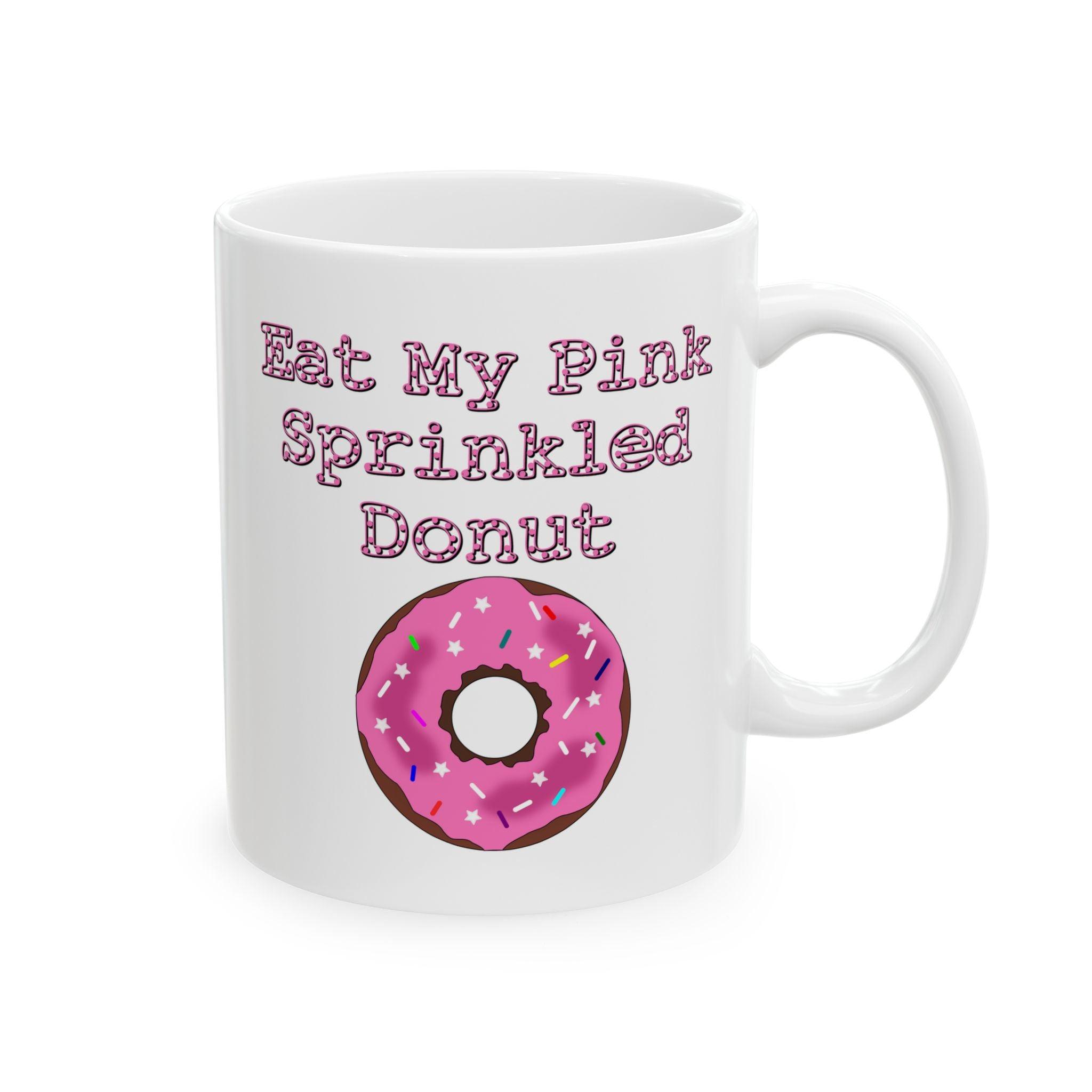 Eat My Pink Sprinkled Donut - Ceramic Coffee Mug 11oz, 15oz - Witty Twisters Fashions
