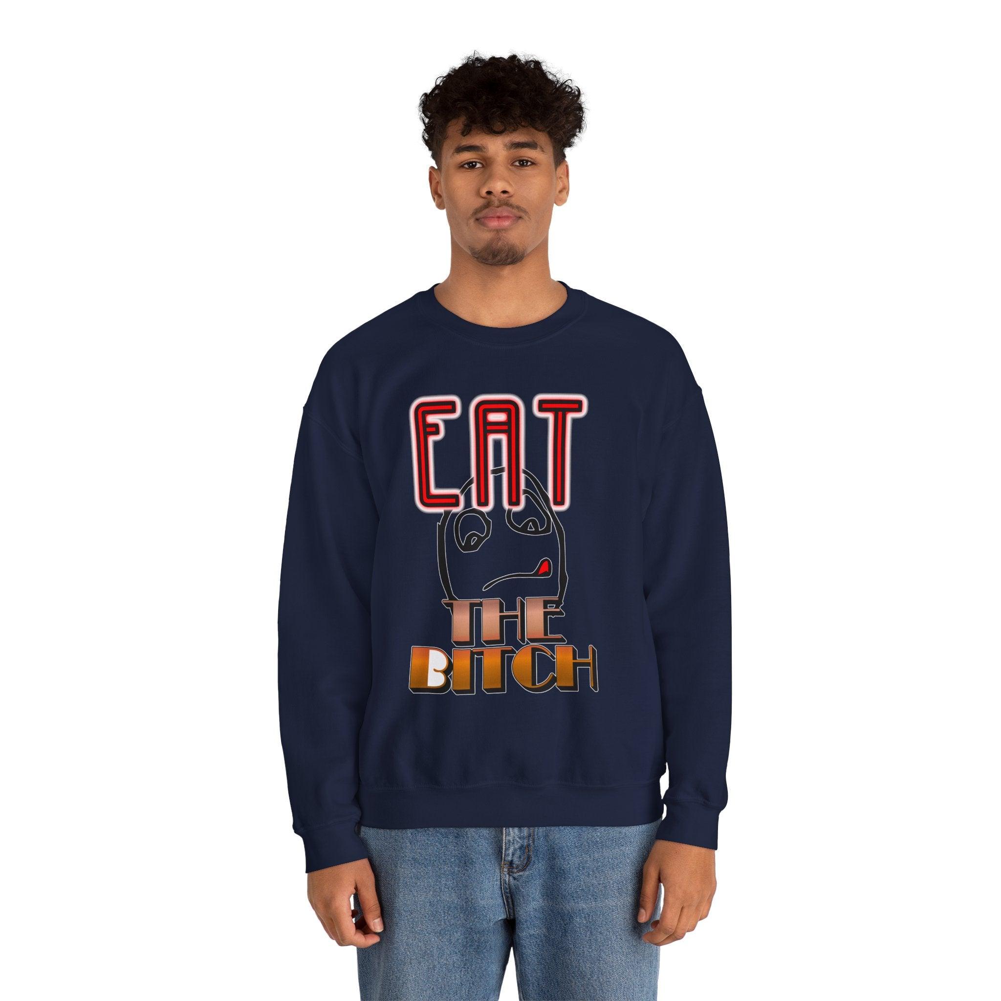 Eat The Bitch - Sweatshirt - Witty Twisters Fashions
