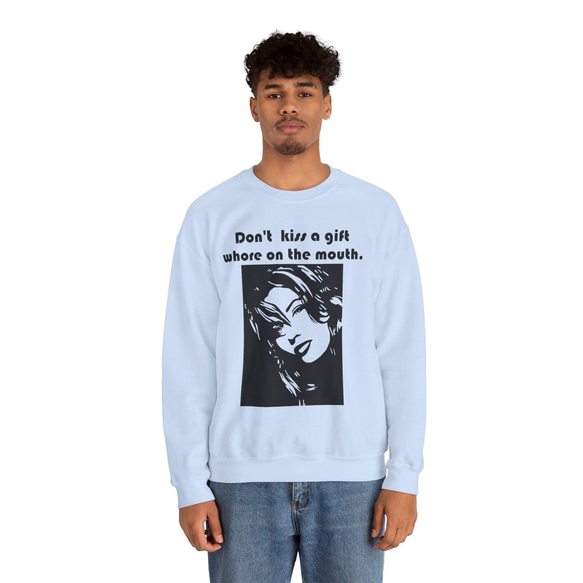 Don't kiss a gift whore on the mouth. - Sweatshirt - Witty Twisters Fashions