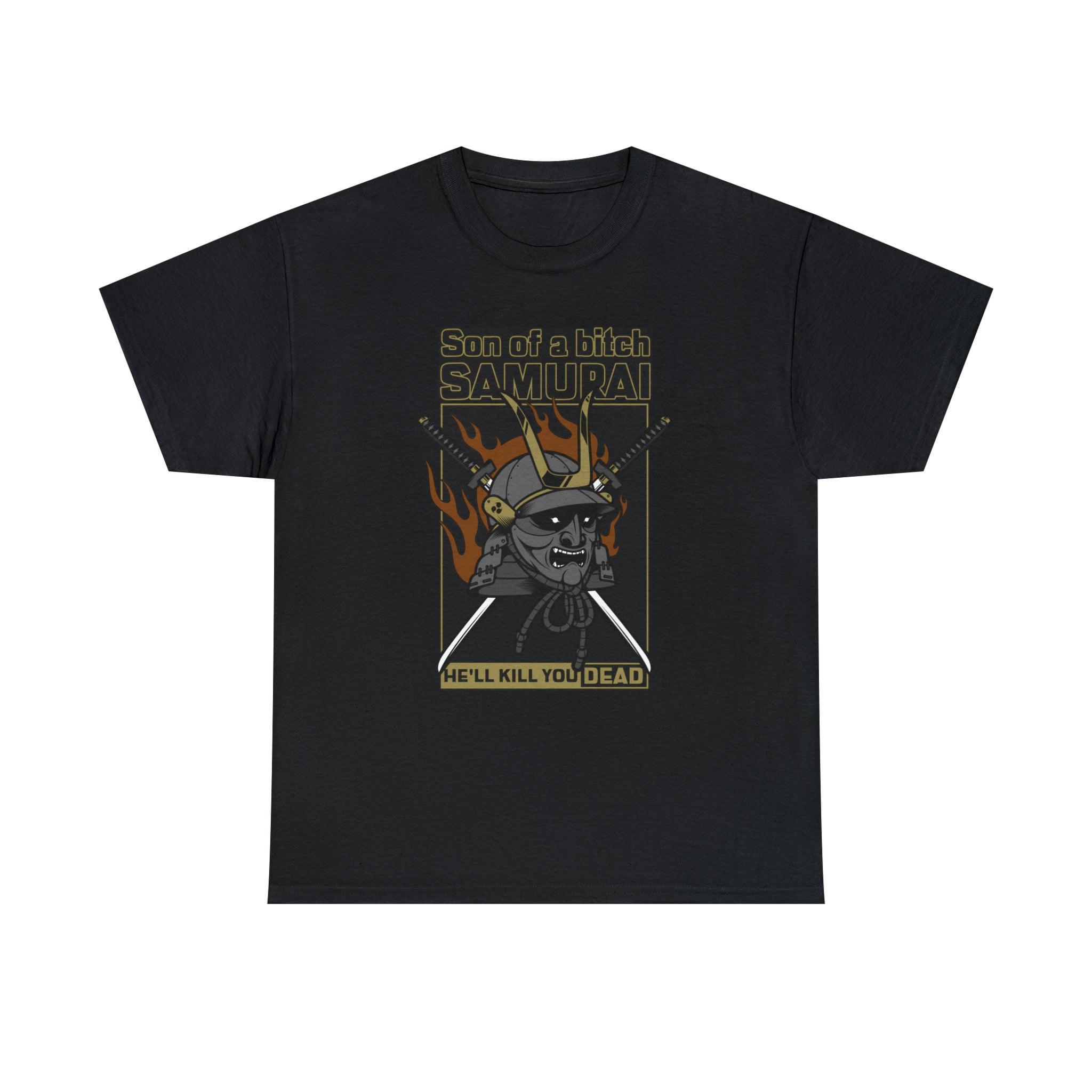 Son of a bitch Samurai He'll kill you dead - T-Shirt - Witty Twisters Fashions