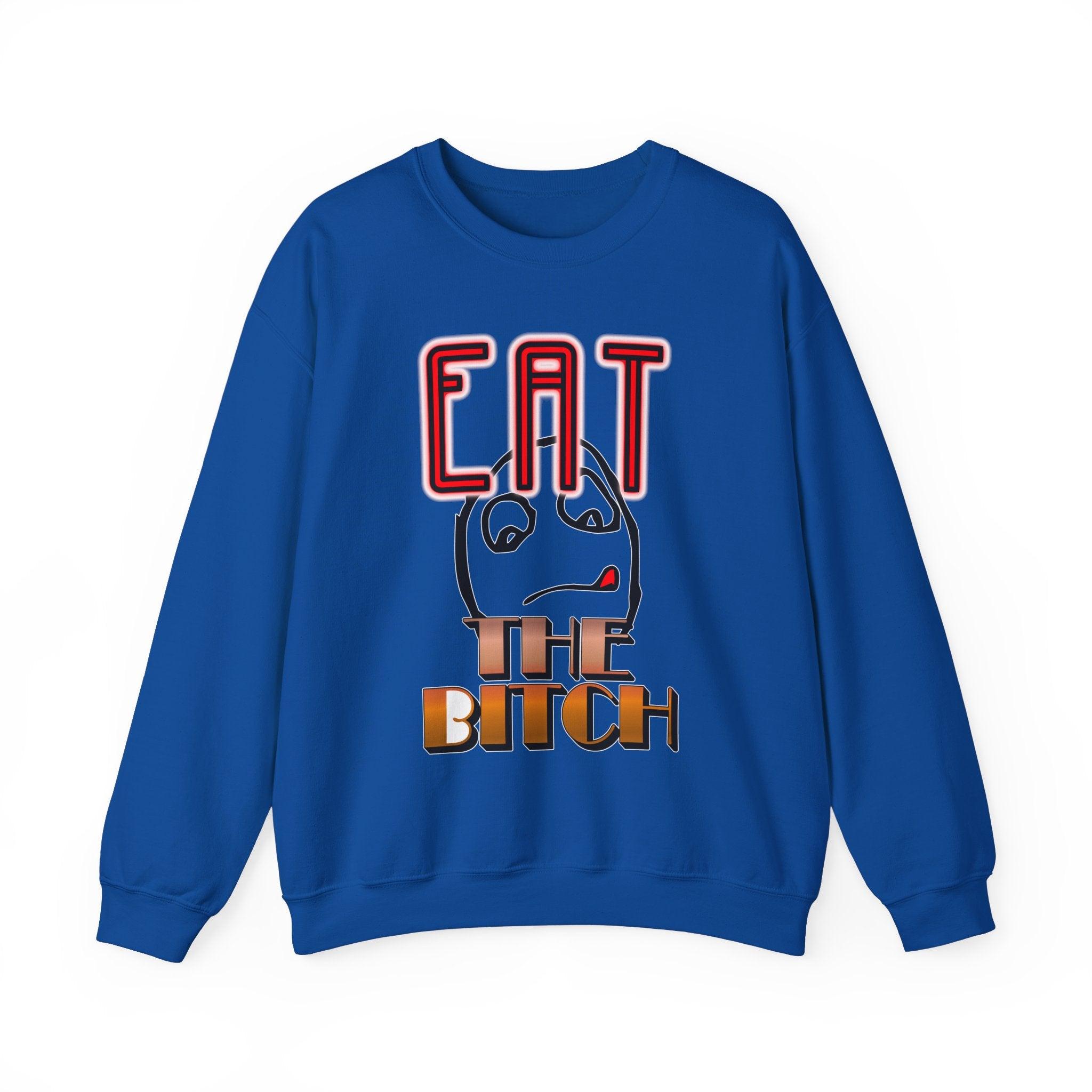 Eat The Bitch - Sweatshirt - Witty Twisters Fashions