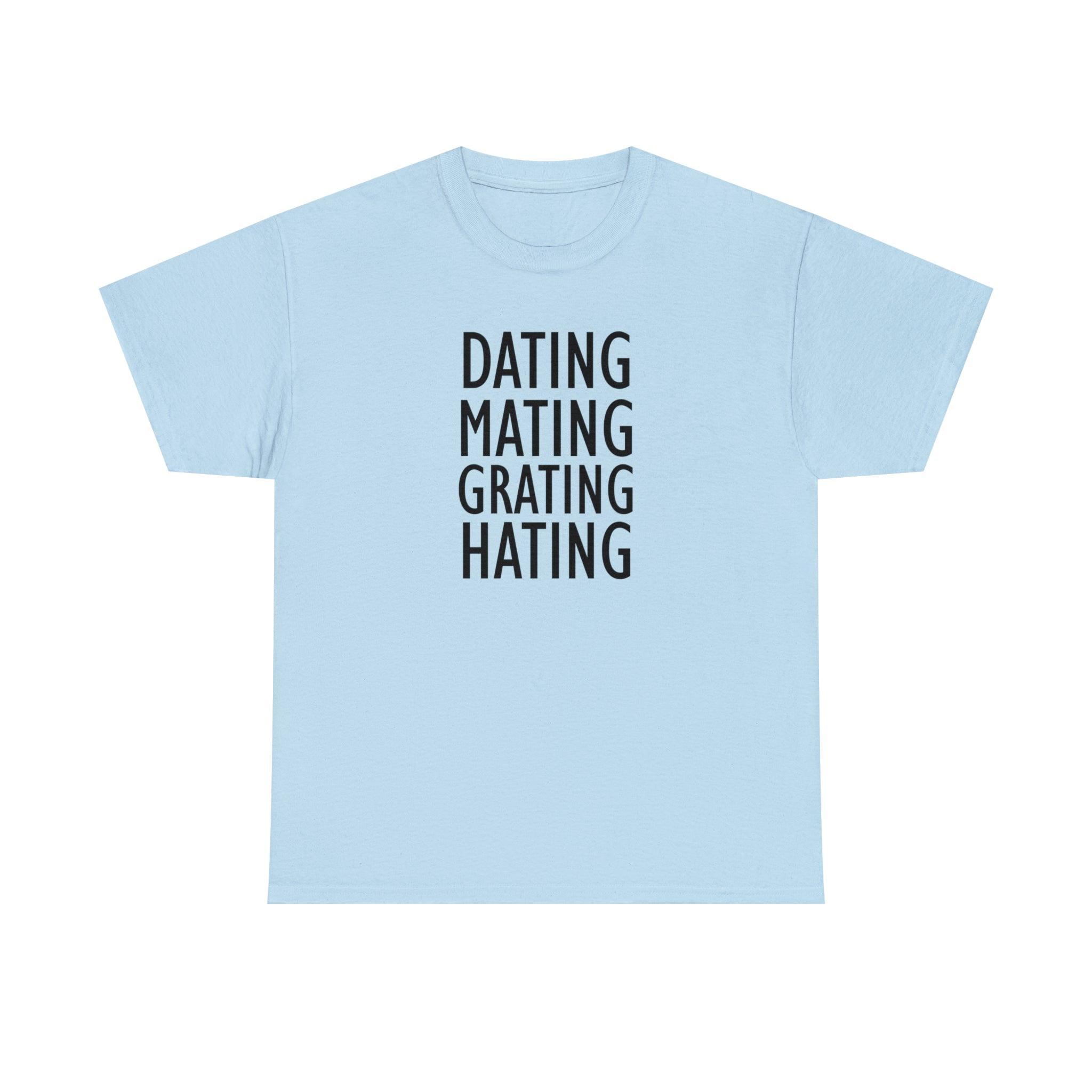 Dating Mating Grating Hating - T-Shirt - Witty Twisters Fashions