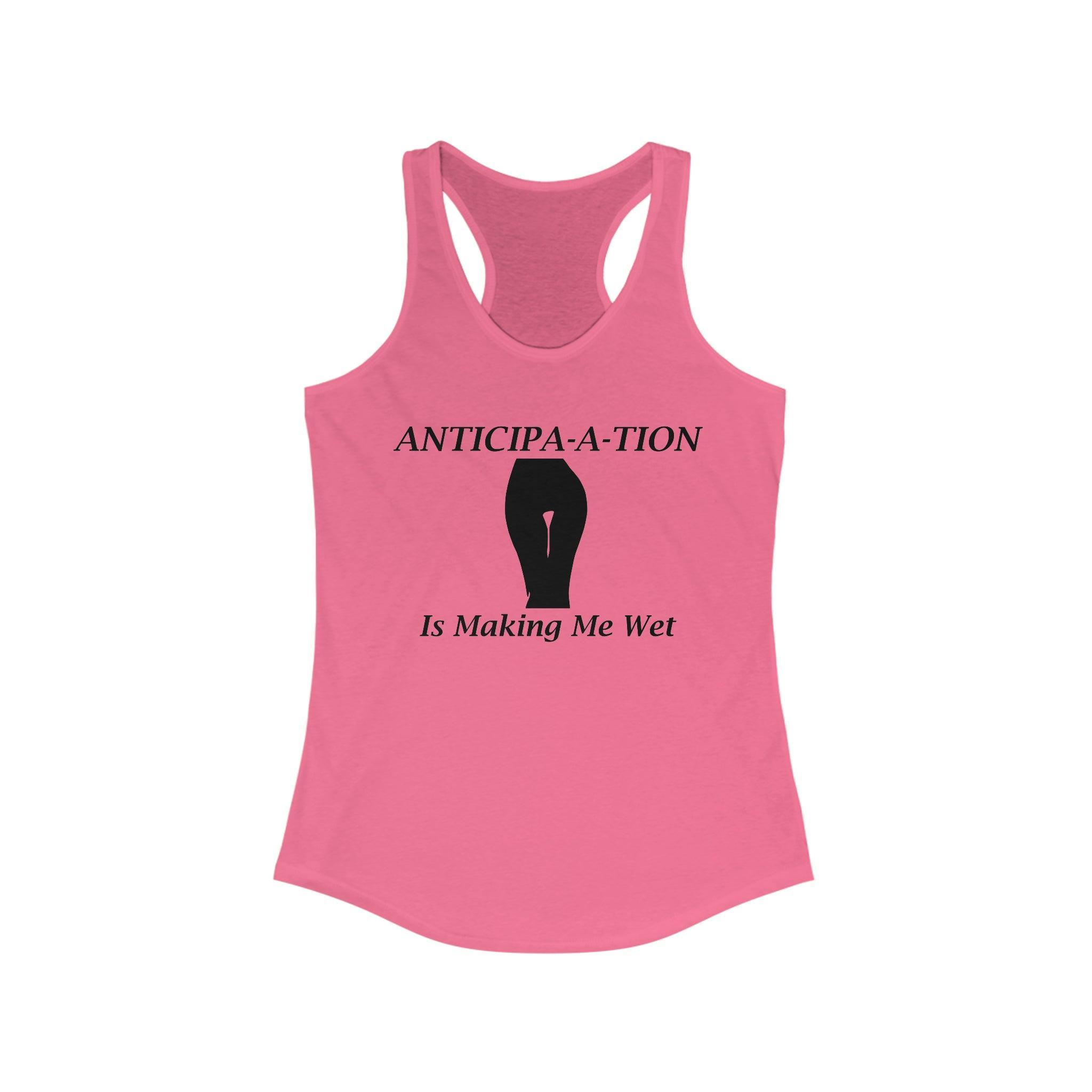 Anticipa-a-tion Is Making Me Wet - Women's Tank Top - Witty Twisters Fashions