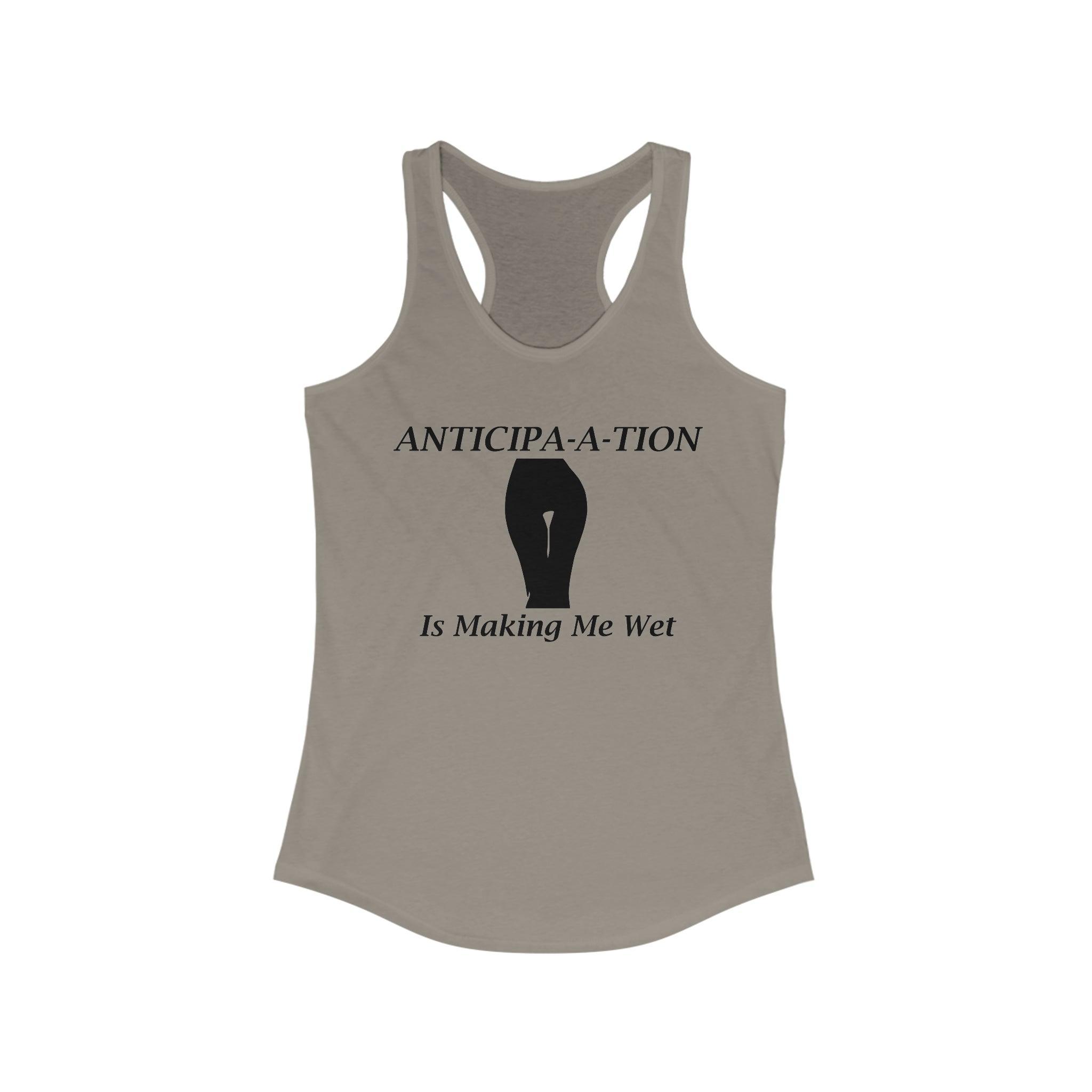 Anticipa-a-tion Is Making Me Wet - Women's Tank Top - Witty Twisters Fashions
