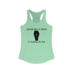 Anticipa-a-tion Is Making Me Wet - Women's Tank Top - Witty Twisters Fashions