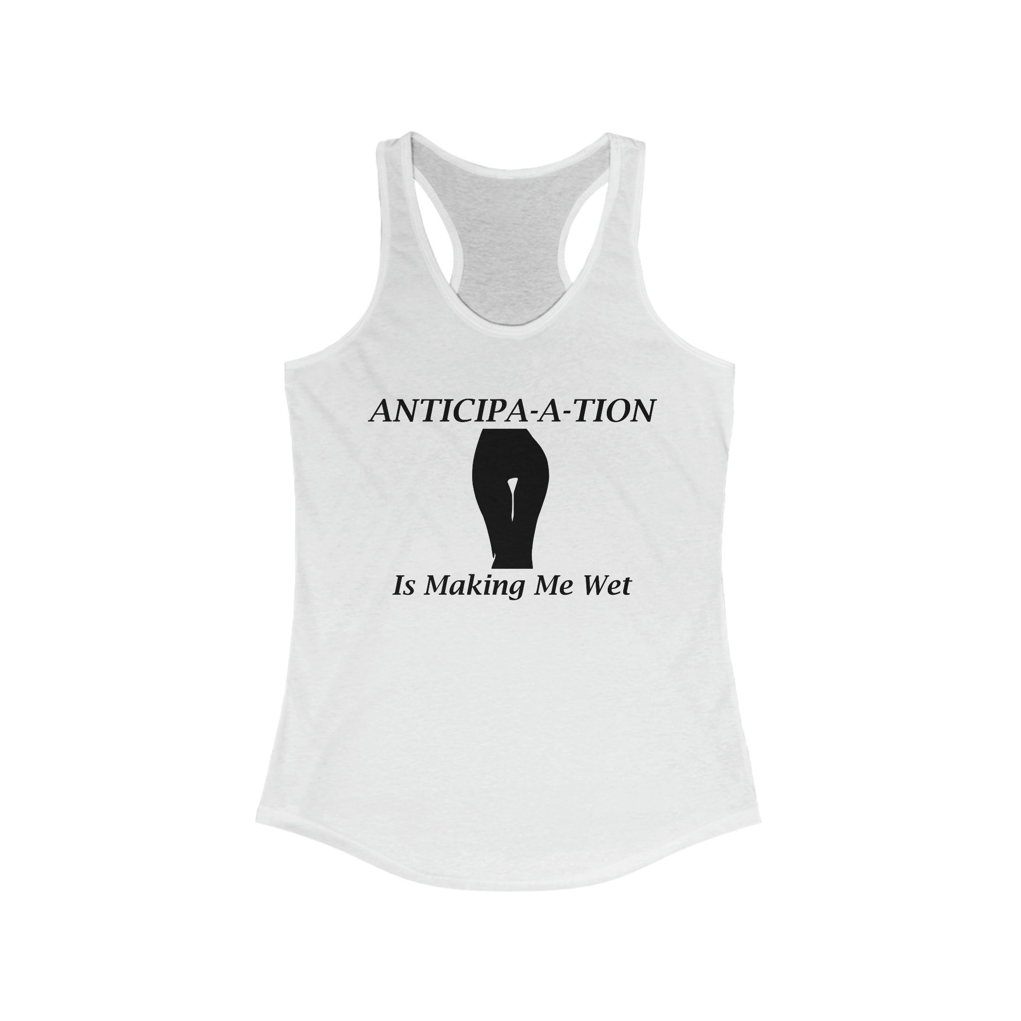 Anticipa-a-tion Is Making Me Wet - Women's Tank Top - Witty Twisters Fashions