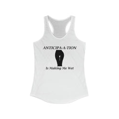 Anticipa-a-tion Is Making Me Wet - Women's Tank Top - Witty Twisters Fashions