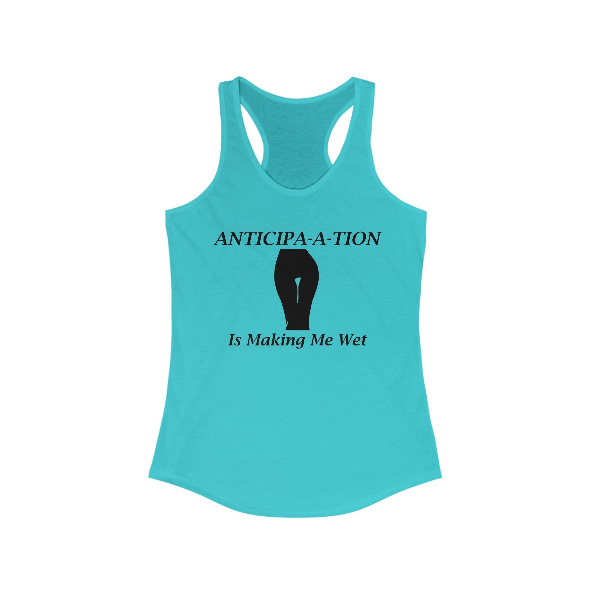 Anticipa-a-tion Is Making Me Wet - Women's Tank Top - Witty Twisters Fashions