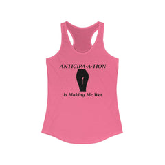 Anticipa-a-tion Is Making Me Wet - Women's Tank Top - Witty Twisters Fashions