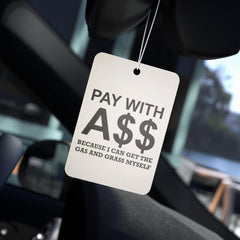 PAY WITH A$$ Because I Can Get The Gas And Grass Myself - Vehicle Air Freshener - Witty Twisters Fashions