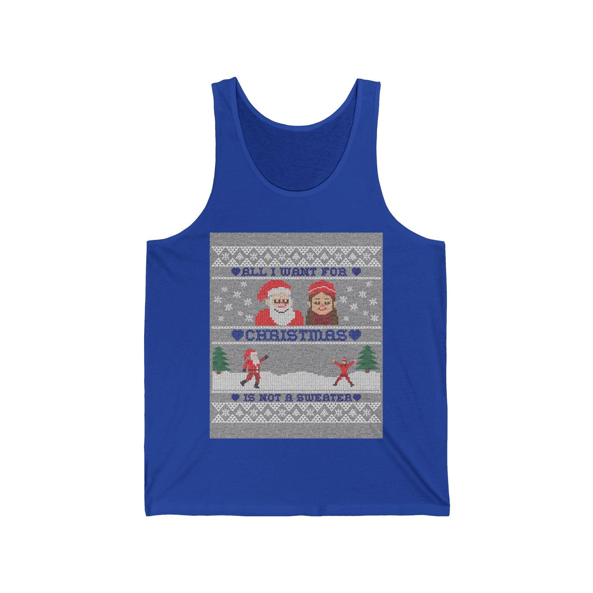 All I want for Christmas is not a sweater - Tank Top - Witty Twisters Fashions