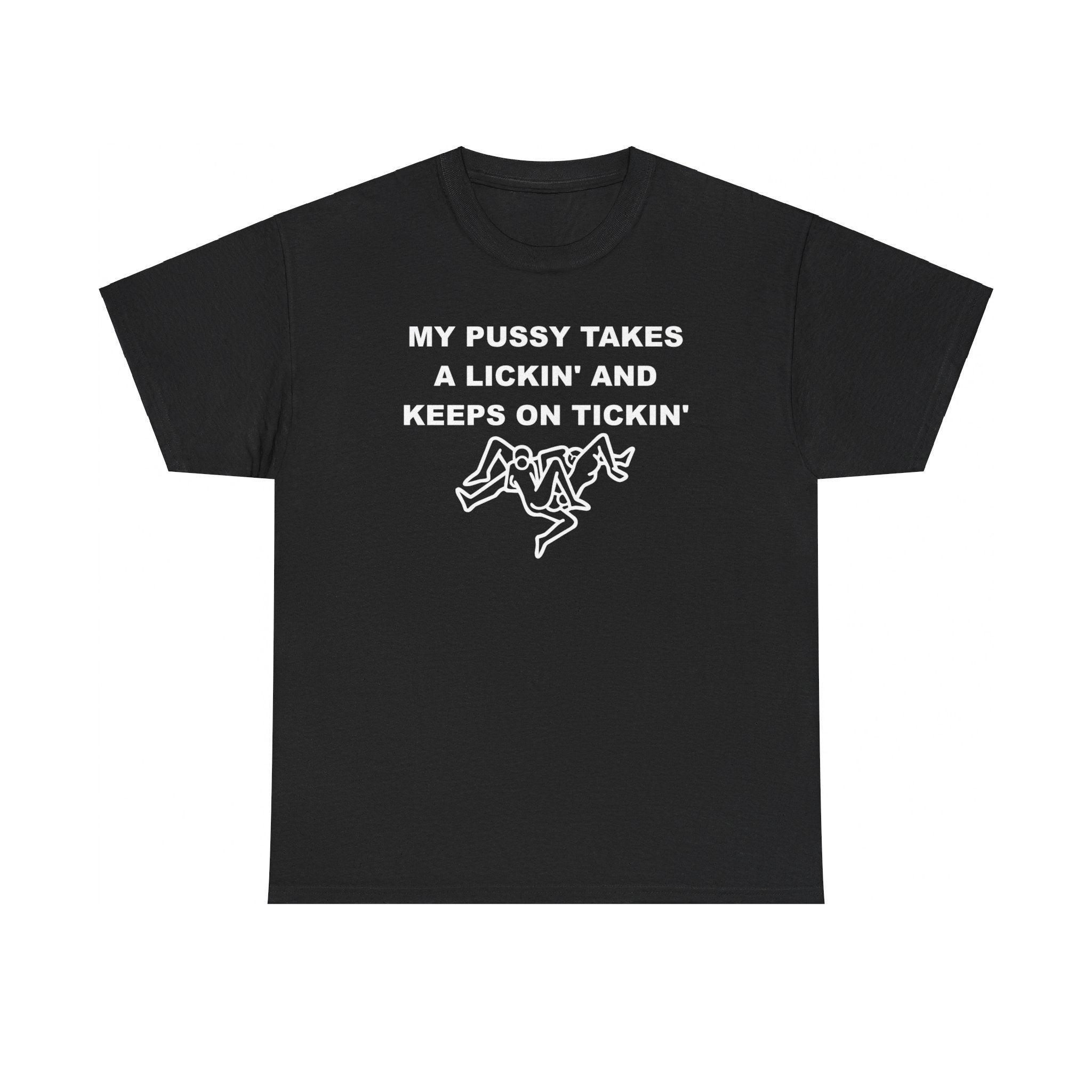 My pussy takes a lickin' and keeps on tickin' - T-shirt - Witty Twisters Fashions