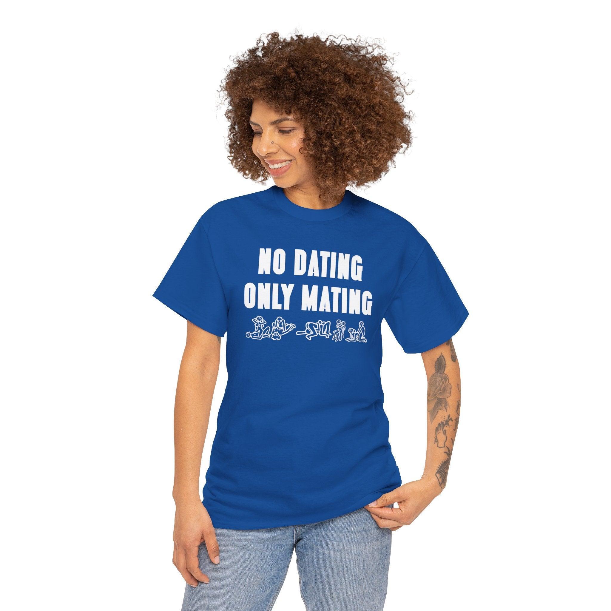 No Dating Only Mating - T-Shirt - Witty Twisters Fashions