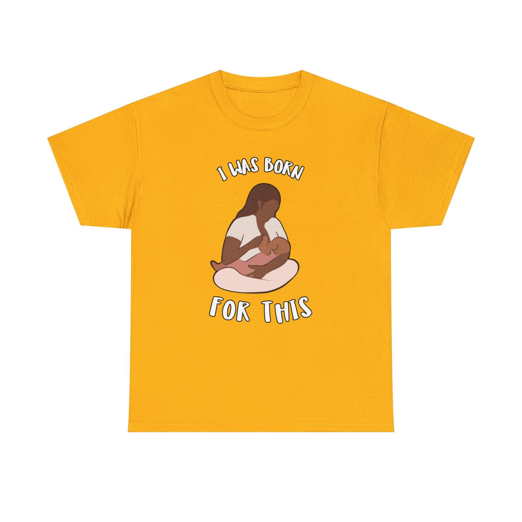 I Was Born For This - T-Shirt - Witty Twisters Fashions
