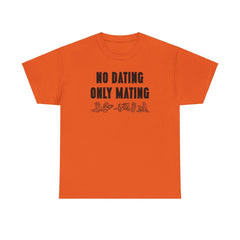 No Dating Only Mating - T-Shirt - Witty Twisters Fashions