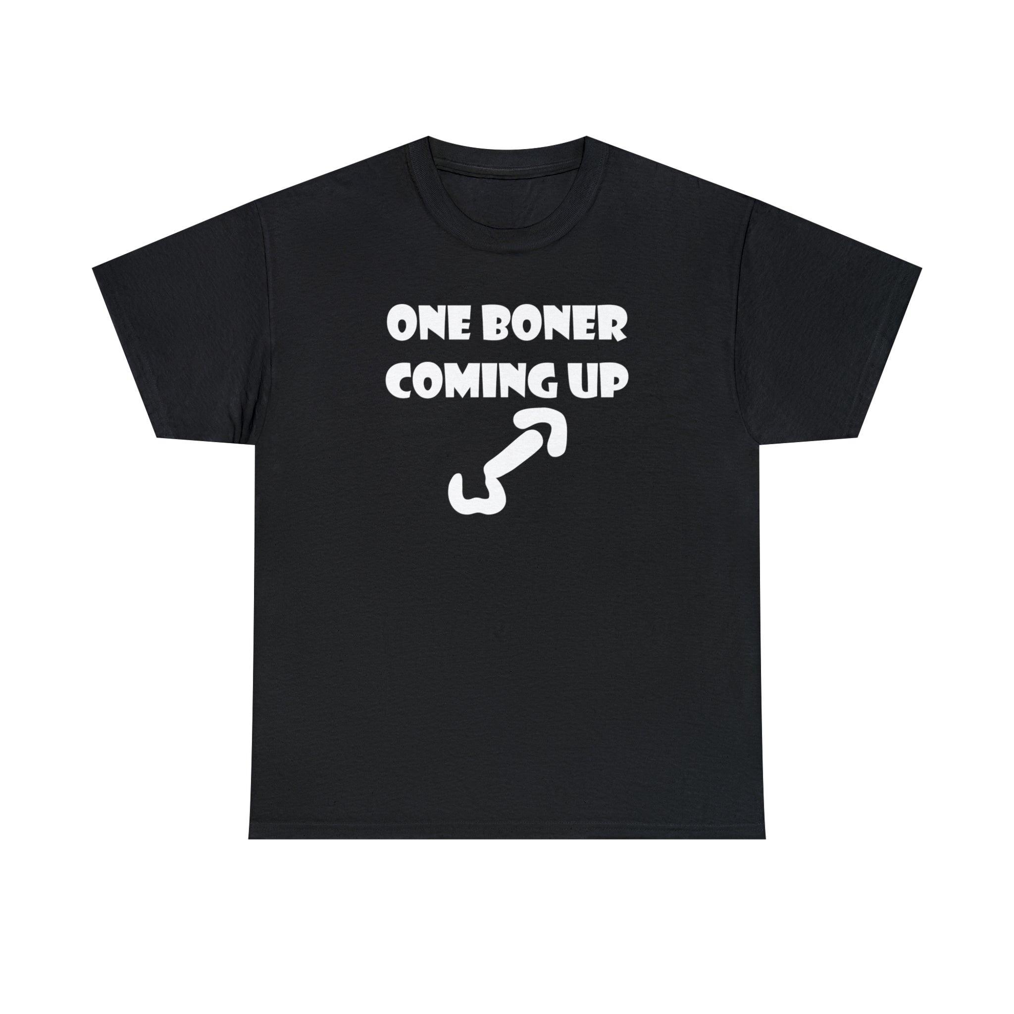 One Boner Coming Up - T-Shirt - Witty Twisters Fashions