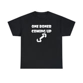 One Boner Coming Up - T-Shirt - Witty Twisters Fashions