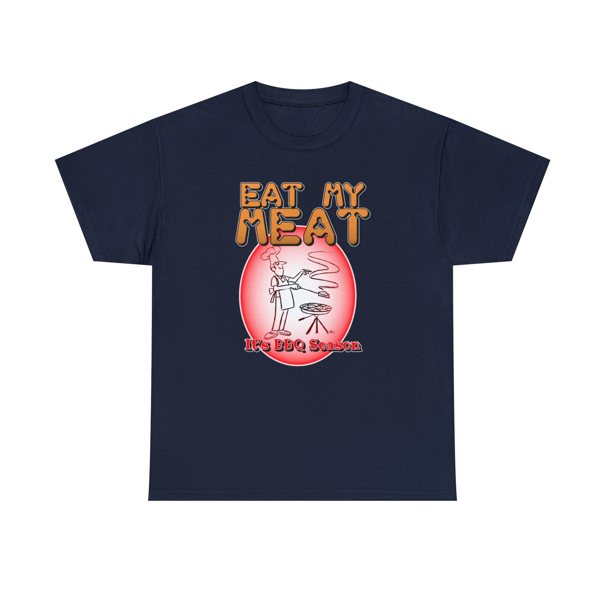 Eat My Meat It's BBQ Season - T-Shirt - Witty Twisters Fashions