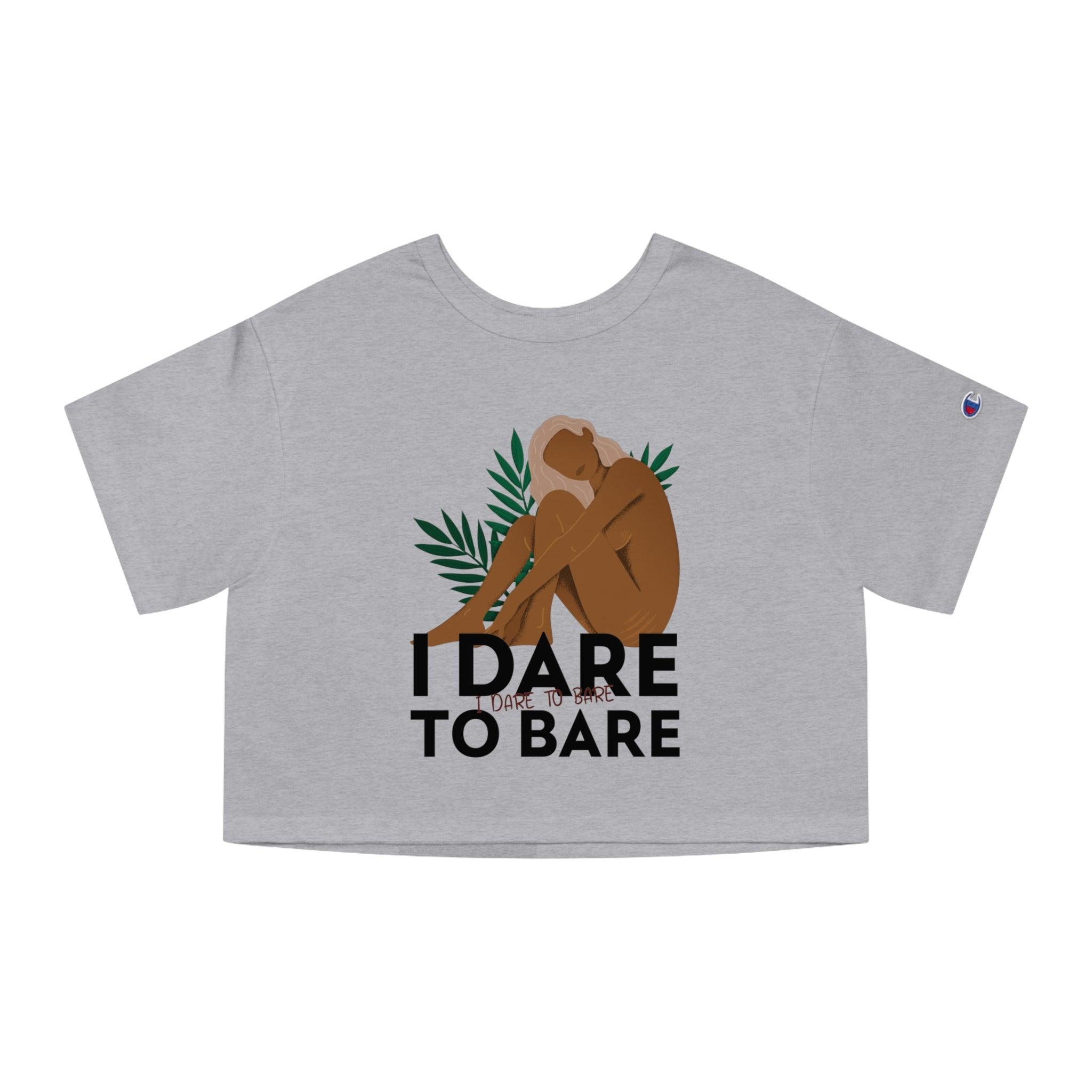 I Dare To Bare - Women's Champion Crop Top - Witty Twisters Fashions