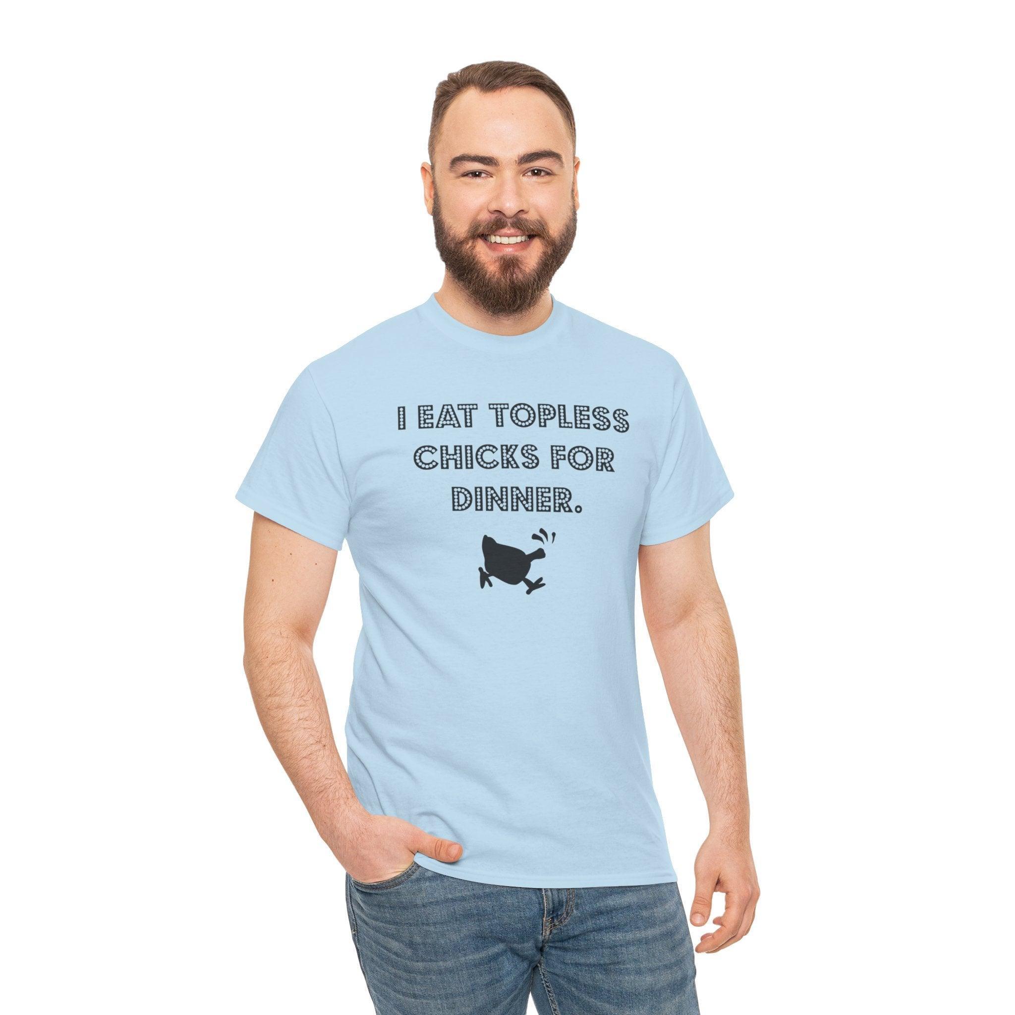 I Eat Topless Chicks For Dinner - T-Shirt - Witty Twisters Fashions