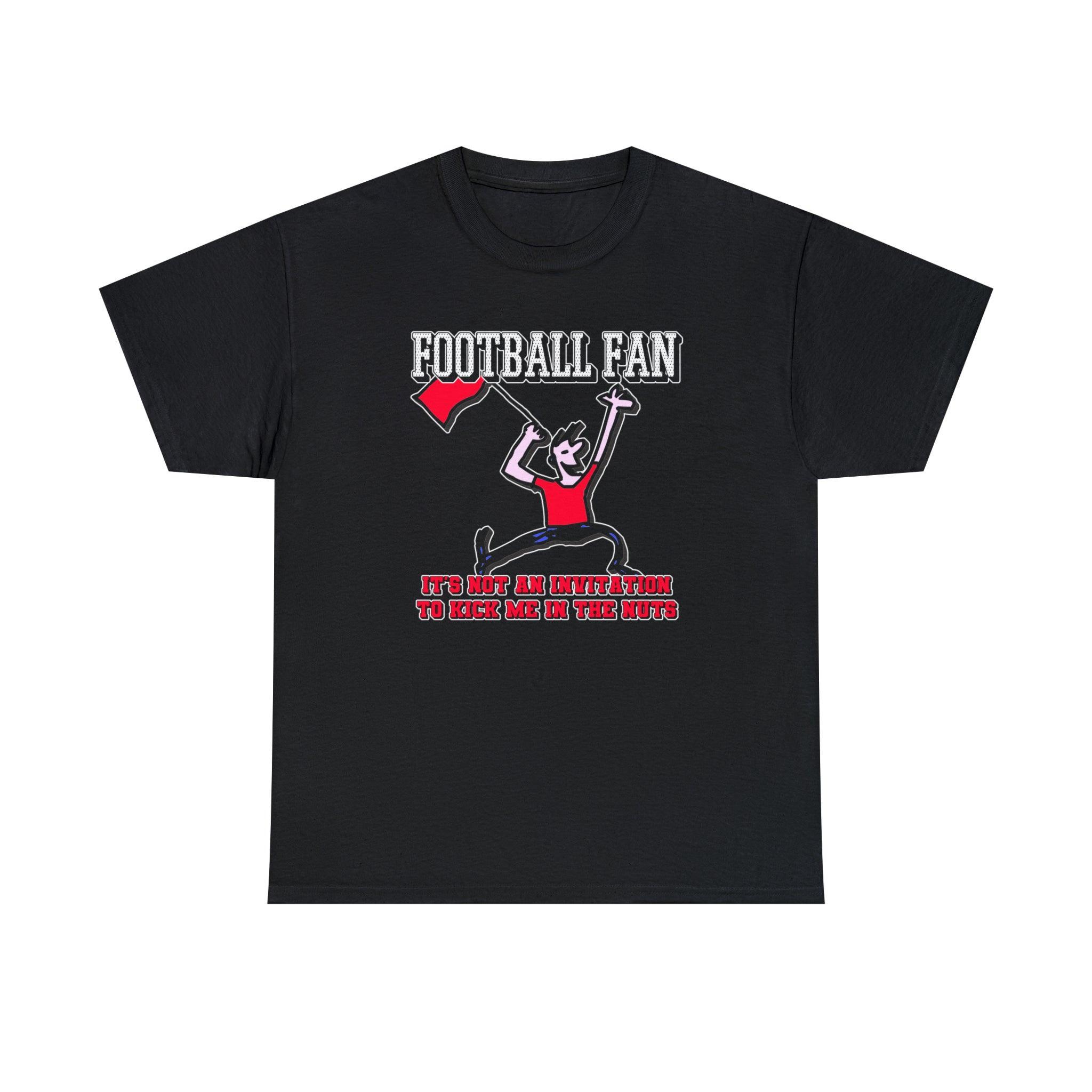 Football Fan It's Not An Invitation To Kick Me In The Nuts - T-Shirt - Witty Twisters Fashions