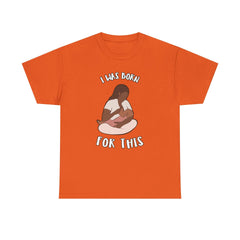 I Was Born For This - T-Shirt - Witty Twisters Fashions