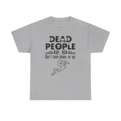 Dead People Don't look down, or up. - T-shirt - Witty Twisters Fashions