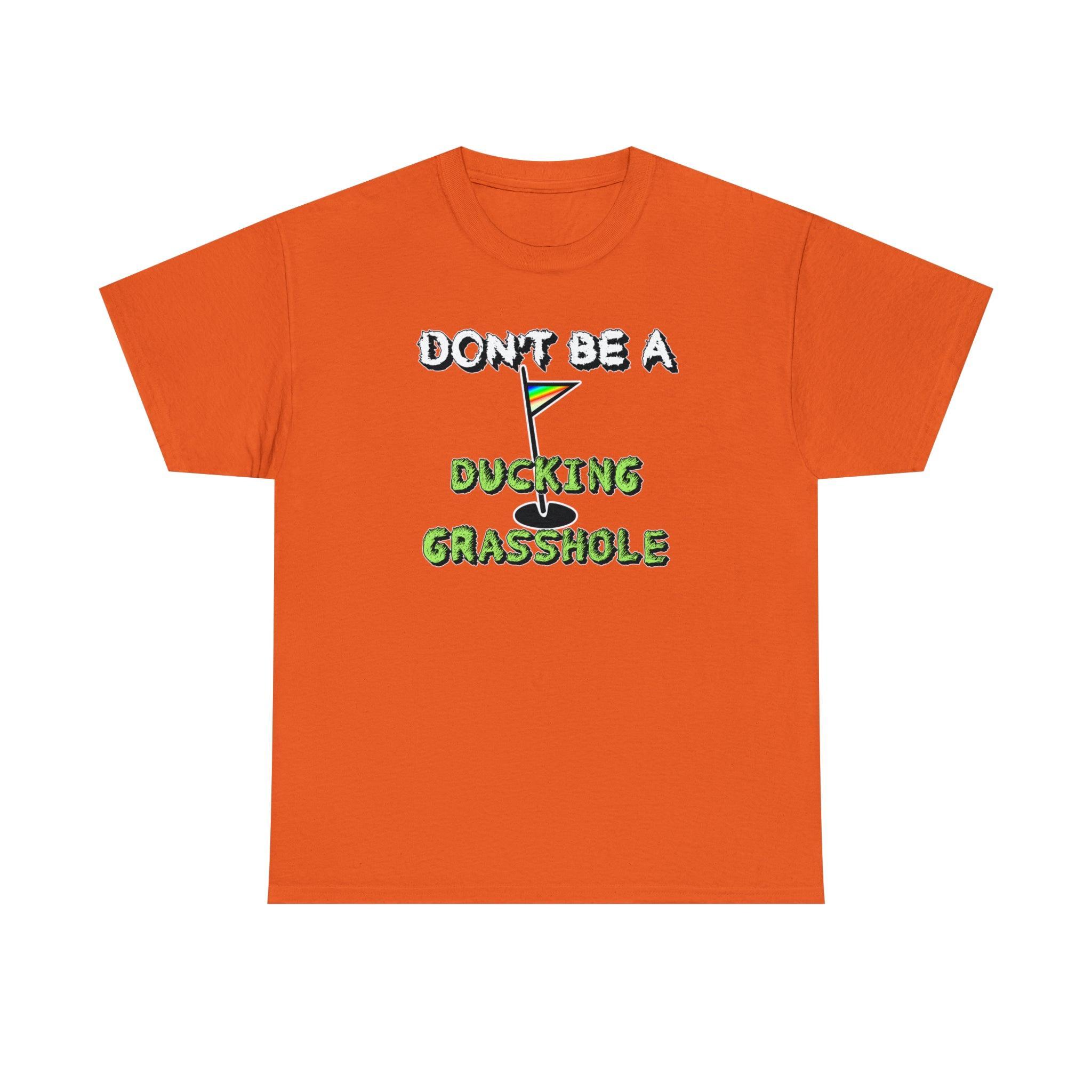 Don't Be A Ducking Grasshole - T-Shirt - Witty Twisters Fashions