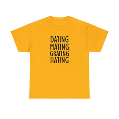 Dating Mating Grating Hating - T-Shirt - Witty Twisters Fashions