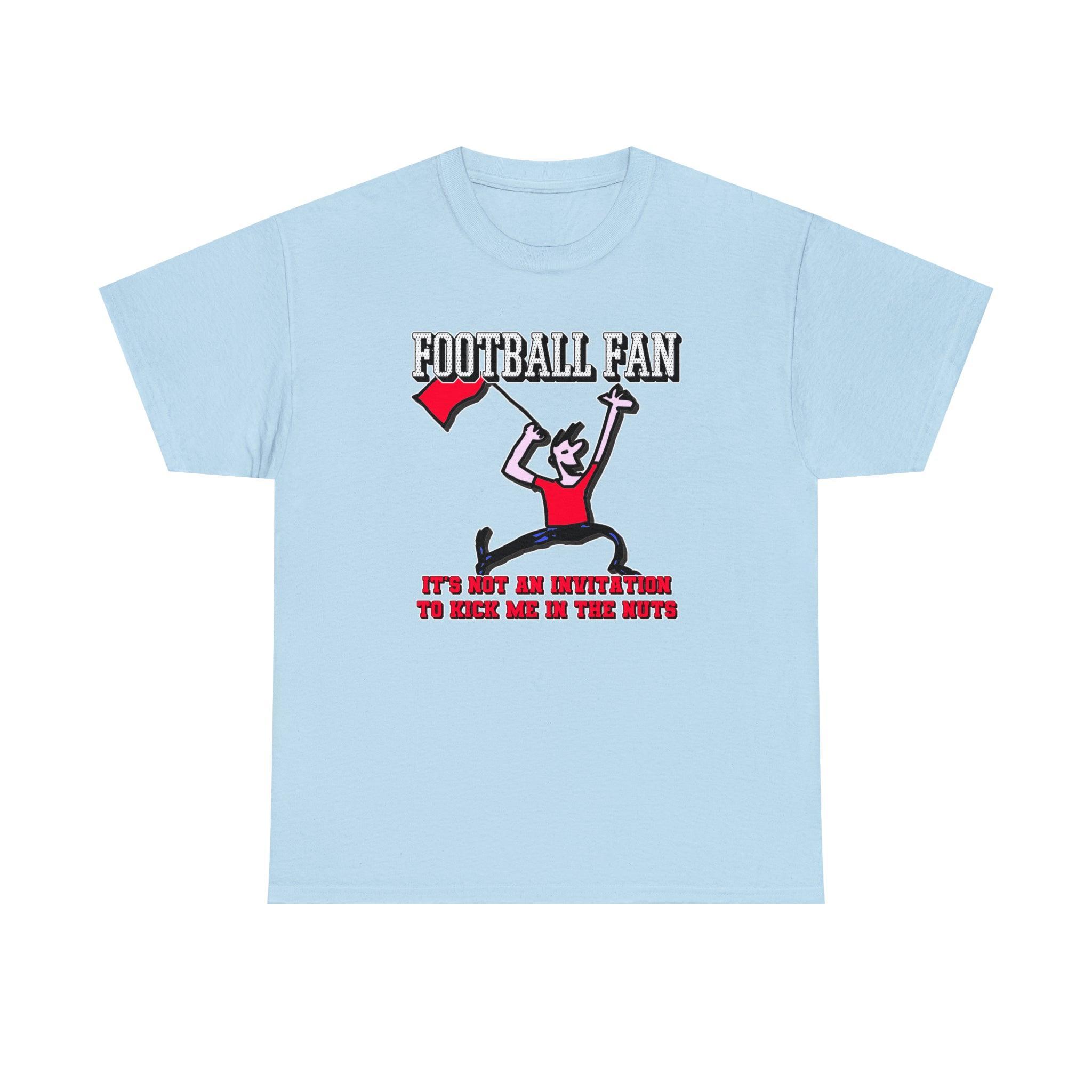 Football Fan It's Not An Invitation To Kick Me In The Nuts - T-Shirt - Witty Twisters Fashions