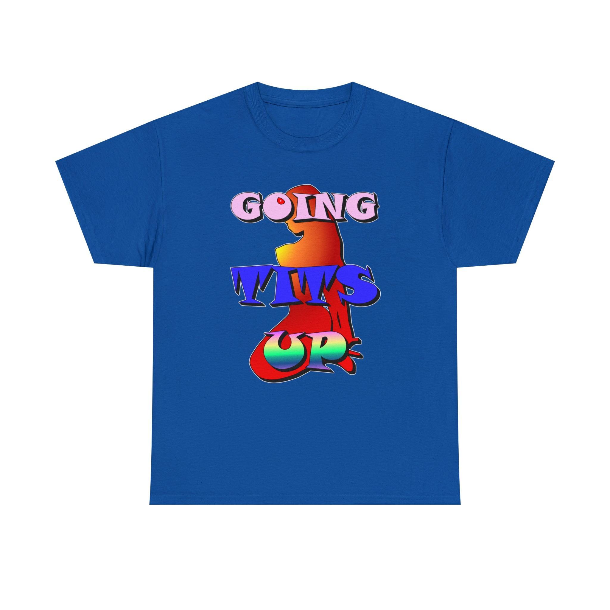 Going Tits Up - T-Shirt - Witty Twisters Fashions