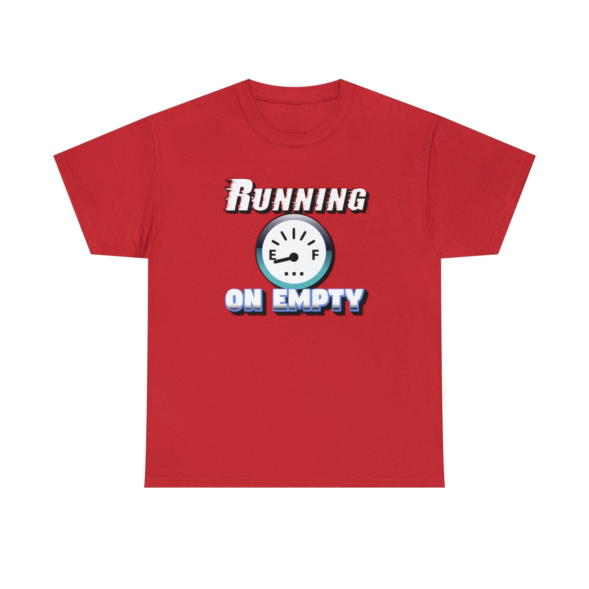 Running On Empty - T-Shirt - Witty Twisters Fashions