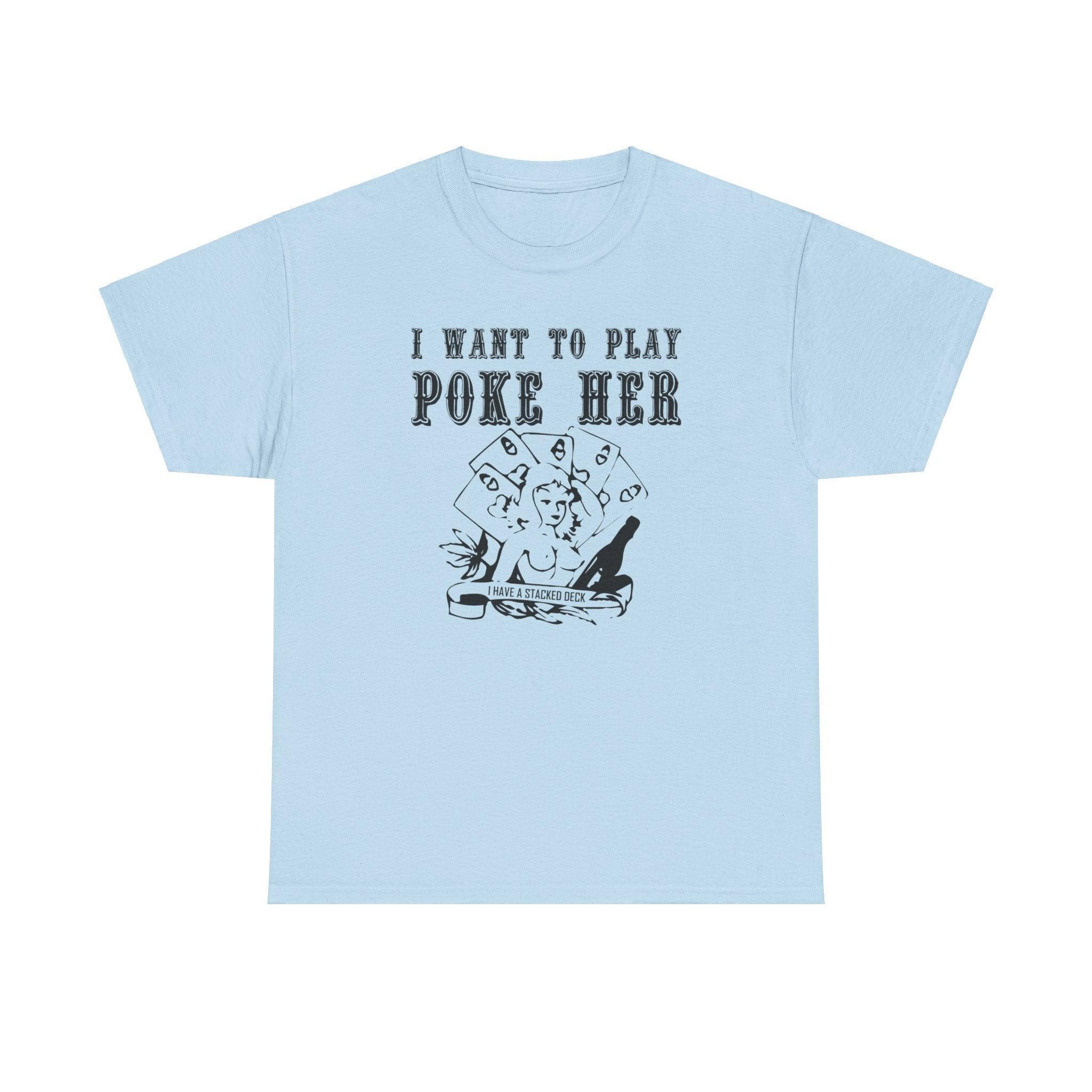 I want to play poke her - T-Shirt - Witty Twisters Fashions