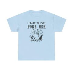 I want to play poke her - T-Shirt - Witty Twisters Fashions
