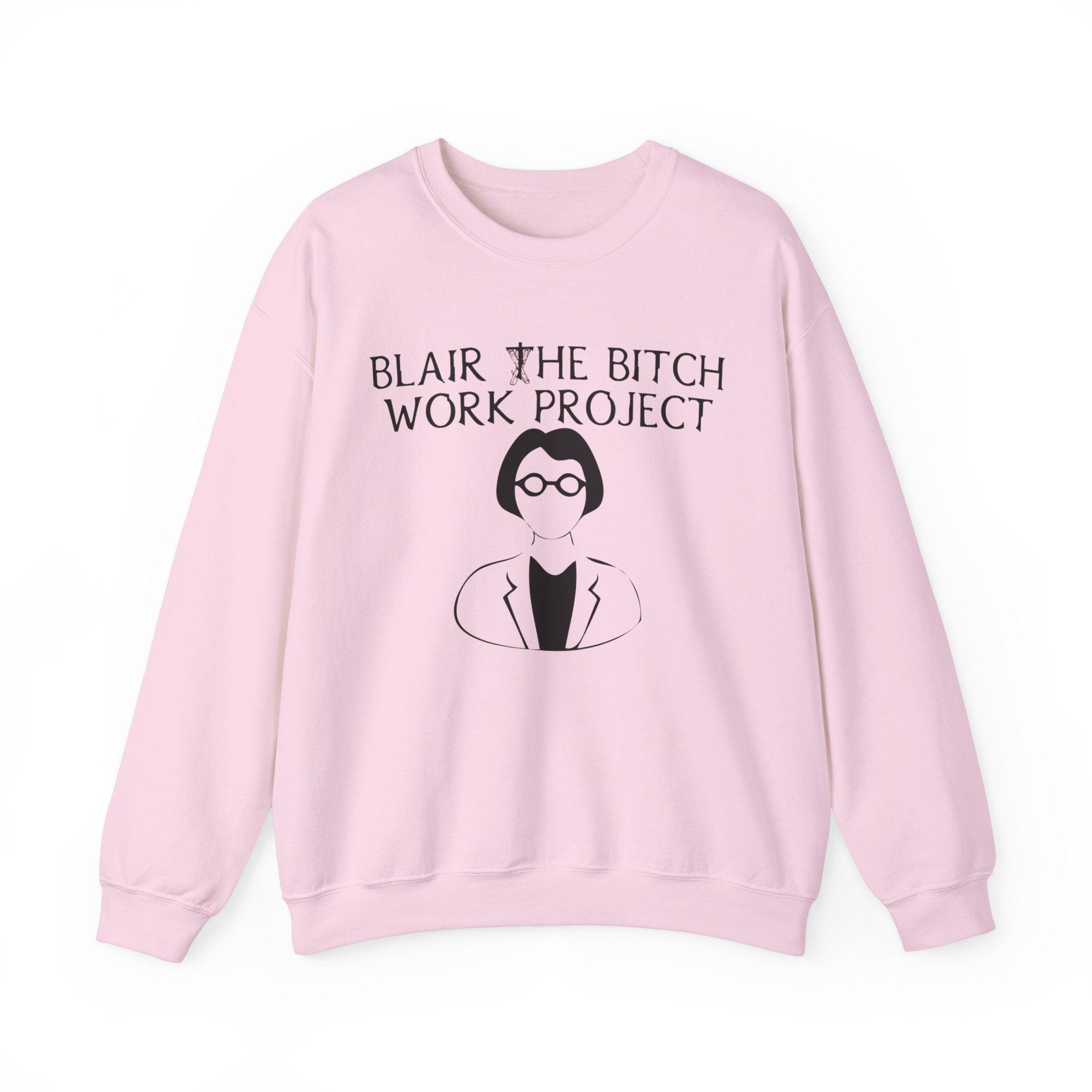 Blair The Bitch Work Project - Sweatshirt - Witty Twisters Fashions