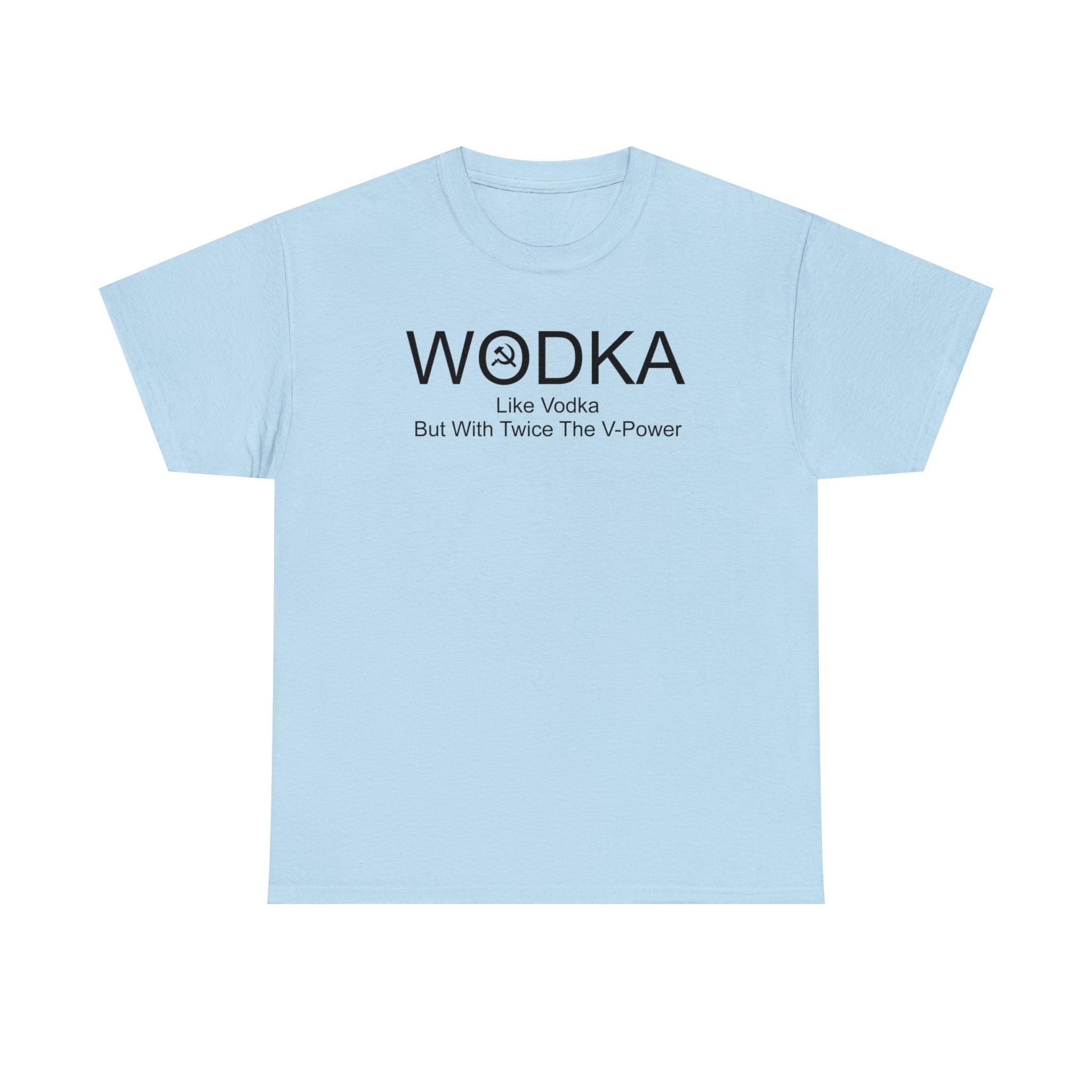 Wodka Like Vodka But With Twice The V-Power - T-Shirt - Witty Twisters Fashions
